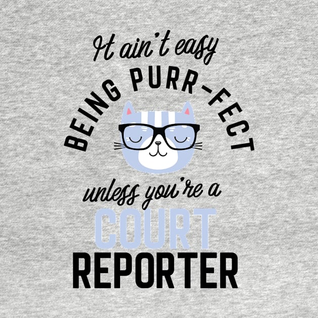 Court Reporter Cat Gifts for Cat Lovers - It ain't easy being Purr Fect by BetterManufaktur